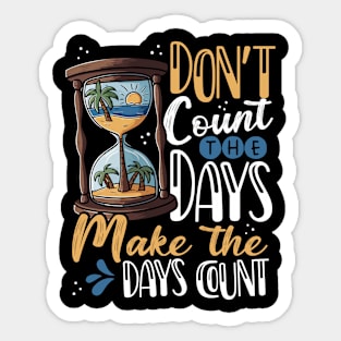 Don't Count the Days, Make the Days Count Sticker